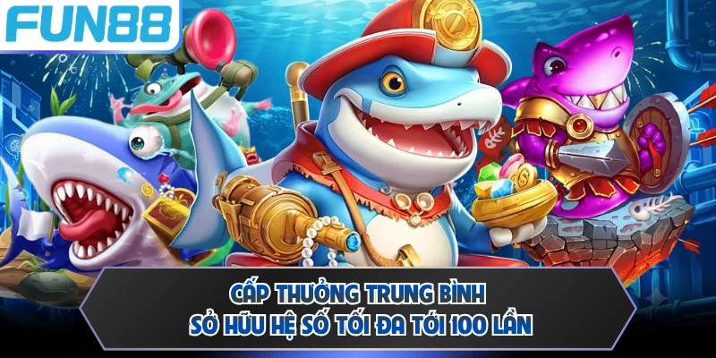 Cấp thưởng trung bình sở hữu hệ số tối đa tới 100 lần