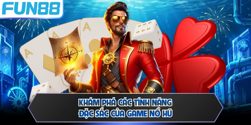 Khám phá các tính năng đặc sắc của game nổ hũ