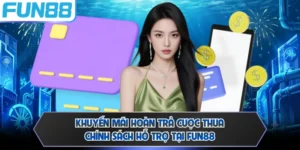 Khuyến Mãi Hoàn Trả Cược Thua - Chính Sách Hỗ Trợ Tại FUN88