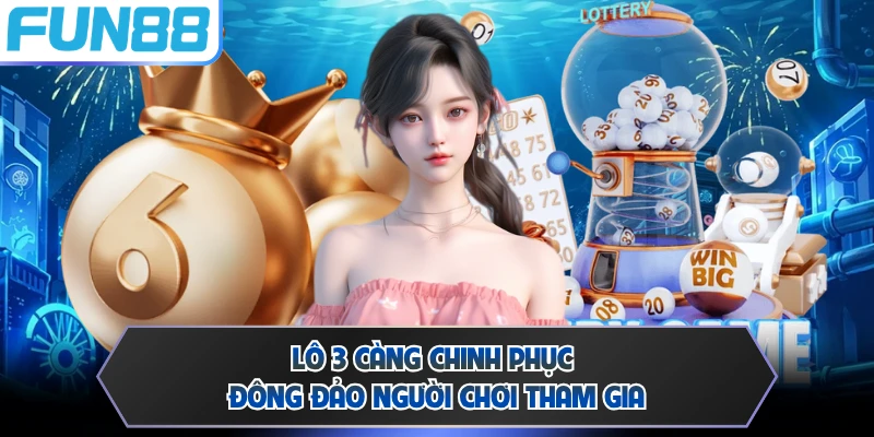 Lô 3 càng chinh phục đông đảo người chơi tham gia