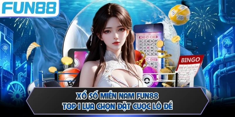 Xổ số Miền Nam FUN88 - Top 1 Lựa Chọn Đặt Cược Lô Đề